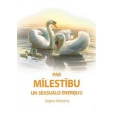 Par Mīlestību un seksuālo enerģiju. Tatjana Mikušina